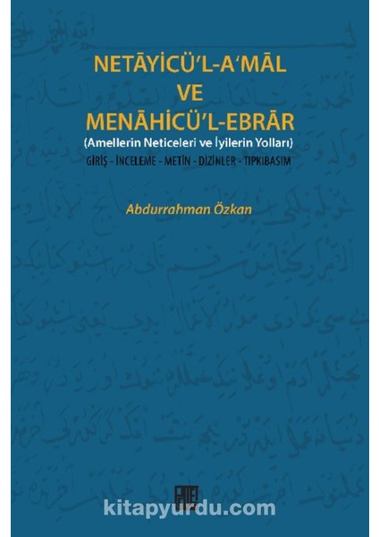 Necayicü'l-A'mal ve Menahicü'l-Ebrar (Amellerin Neticeleri ve Iyilerin Yolları) Giriş-Inceleme-Metin-Dizinler-Tıpkıbasım)