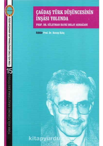 Çağdaş Türk Düşüncesinin Inşası Yolunda Prof. Dr. Süleyman Hayri Bolay Armağanı