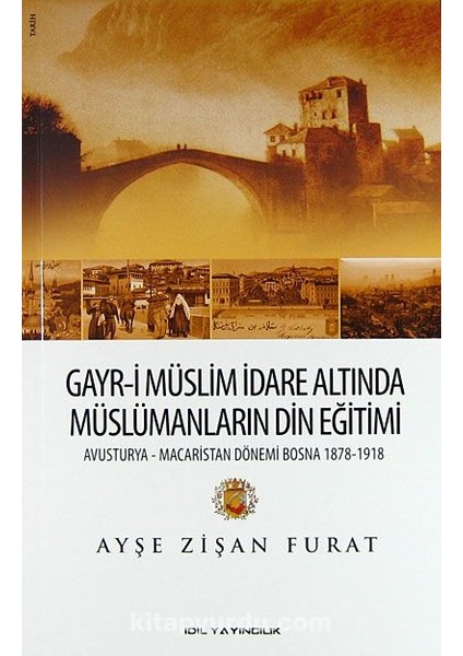 Gayr-I Müslim Idare Altında Müslümanların Din Eğitimi Avusturya-Macaristan Dönemi Bosna 1878-1918