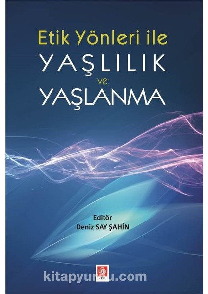 Etik Yönleri Ile Yaşlılık ve Yaşlanma