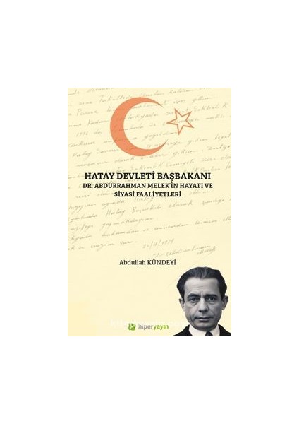Hatay Devleti Başbakanı Dr. Abdurrahman Melek’in Hayatı ve Siyasi Faaliyetleri