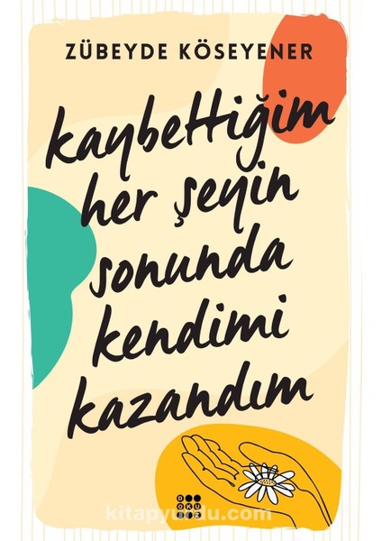 Kaybettiğim Her Şeyin Sonunda Kendimi Kazandım