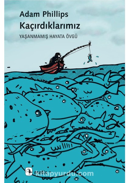 Kaçırdıklarımız Yaşanmamış Hayata Övgü