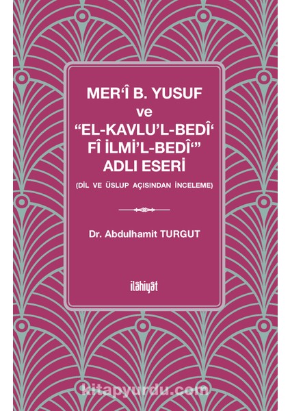 Mer‘î B. Yusuf ve “el-Kavlu'l-Bedî‘ Fî Ilmi'l-Bedî‘” Adlı Eseri