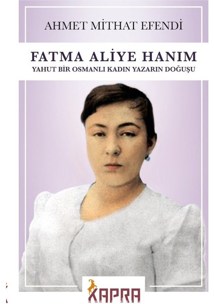 Fatma Aliye Hanım Yahut Bir Osmanlı Kadın Yazarın Doğuşu