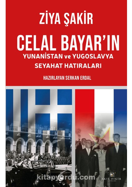 Celal Bayar’ın Yunanistan ve Yugoslavya Seyahat Hatıraları