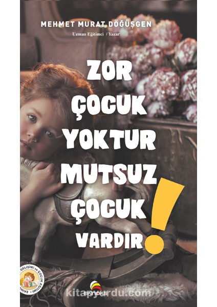 Zor Çocuk Yoktur Mutsuz Çocuk Vardır!