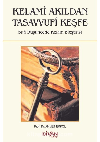 Kelami Akıldan Tasavvufi Keşfe Sufi Düşüncede Kelam Eleştirisi