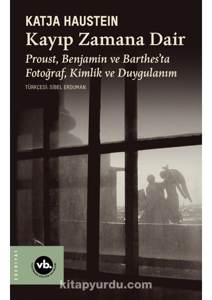 Kayıp Zamana Dair Proust, Benjamın ve Barthes’ta Fotoğraf, Kimlik ve Duygulanım