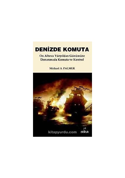 Denizde Komuta On Altıncı Yüzyıldan Günümüze Donanmada Komuta ve Kontrol