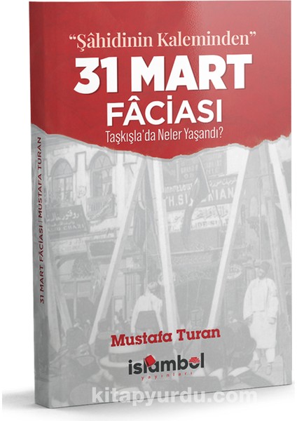 “şahidinin Kaleminden” 31 Mart Faciası