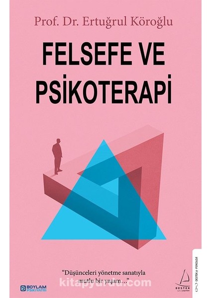 Felsefe ve Psikoterapi Düşünceleri Yönetme Sanatıyla Mutlu Bir Yaşam