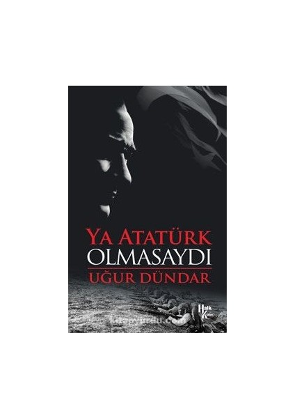 Ya Atatürk Olmasaydı