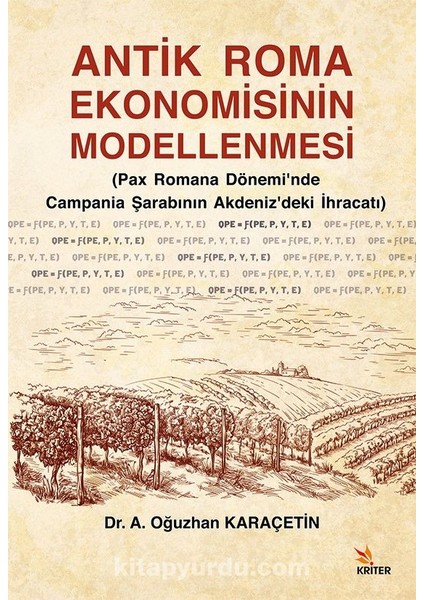 Antik Roma Ekonomisinin Modellenmesi Pax Romana Dönemi’nde Campania Şarabının Akdeniz’deki Ihracatı