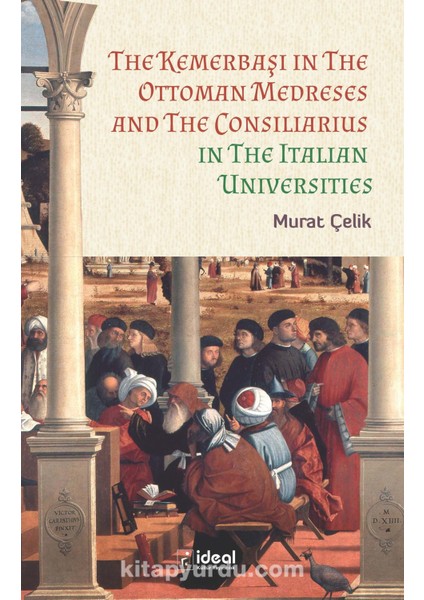 The Kemerbaşı In The Ottoman Medreses And The Consiliarius In The Italian Universities