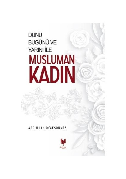 Dünü Bugünü ve Yarını Ile Müslüman Kadın