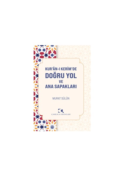 Kur’an-I Kerim’de Doğru Yol ve Ana Sapakları