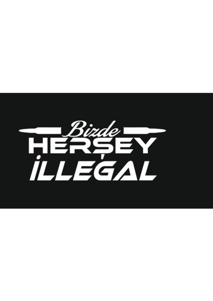 Bizde Herşey Illegal Sticker, Araç Arka Cam Yazıları