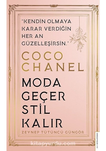 Coco Chanel - Moda Geçer, Stil Kalır Kendin Olmaya Karar Verdiğin Her An Güzelleşirsin