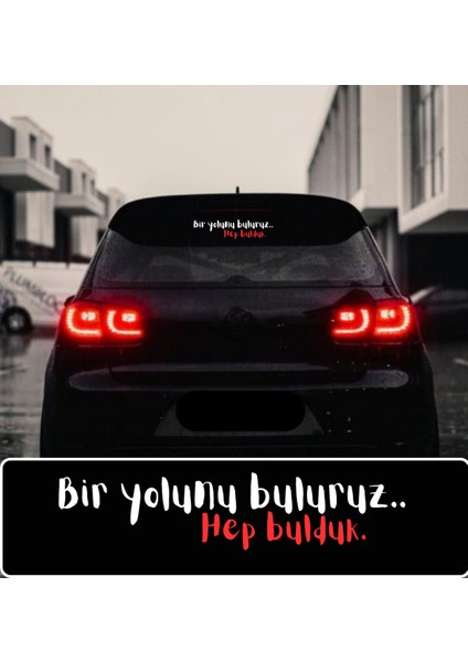 Bir Yolunu Buluruz Hep Bulduk. 35X7 Oto Cam Sticker Yazı Araç Araba