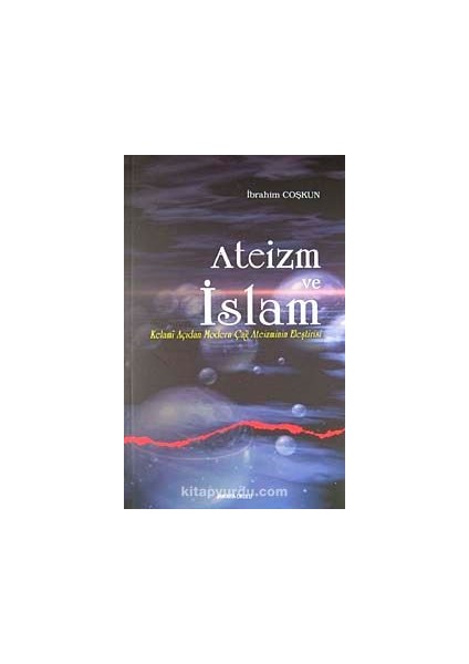 Ateizm ve Islam Kelami Açıdan Modern Çağ Ateizminin Eleştirisi