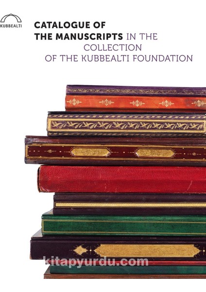 Catalogue Of The Manuscripts In The Collection Of The Kubbealtı Foundation