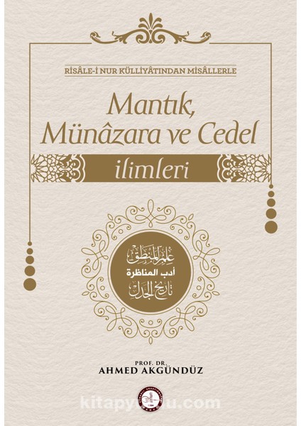 Risale-I Nur Külliyatından Misallerle: Mantık, Münazara ve Cedel Ilimleri