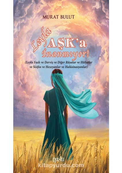 Leyla Aşk’a Inanmıyor (Leyla Faslı ve Derviş ve Diğer Rüyalar ve Hülyalar ve Sisifos ve Hezeyanlar ve Halüsinasyonlar)