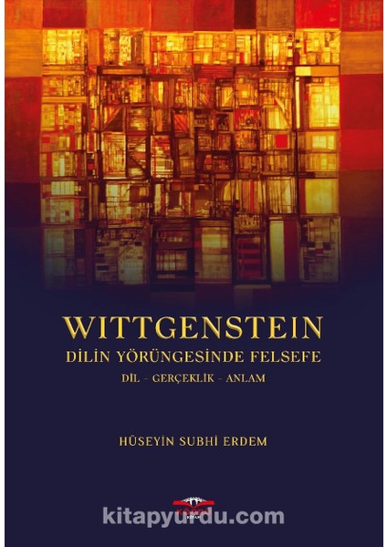 Wittgenstein Dilin Yörüngesinde Felsefe Dil-Gerçeklik-Anlam