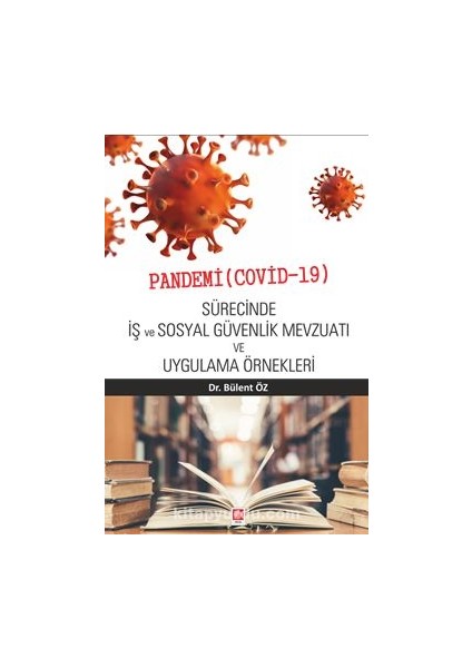Pandemi (Covid-19) Sürecinde Iş ve Sosyal Güvenlik Mevzuatı ve Uygulama Örnekleri