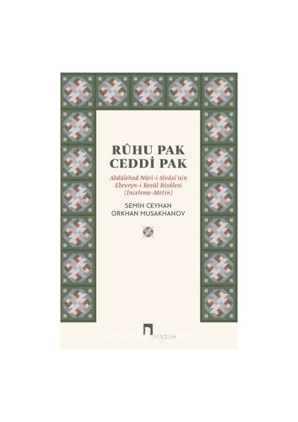 Ruhu Pak Ceddi Pak / Abdülehad Nuri-I Sivasi’nin Ebeveyn-I Resul Risalesi (Inceleme-Metin)