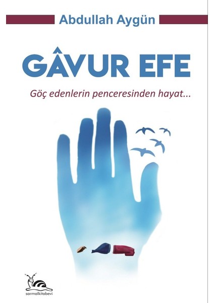 Gavur Efe Göç Edenlerin Penceresinden Hayat