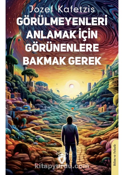 Görülmeyenleri Anlamak Için Görünenlere Bakmak Gerek