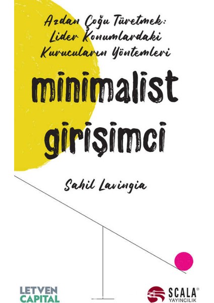 Minimalist Girişimci Azdan Çoğu Türetmek: Lider Konumlardaki Kurucuların Yöntemleri