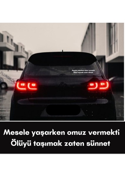 Mesele Yaşarken Omuz Vermekti Ölüyü Taşımak Zaten Sünnet Araç Arkası Yazı Sticker