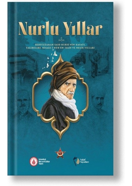 Nurlu Yıllar Bediüzzaman Said Nursî’nin Hayatı, Talebeleri, Risale-I Nur’un Telif ve Neşir Yılları