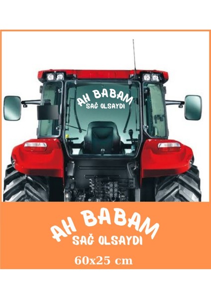 Ah Babam Sağ Olsaydı Traktör Arkası Sticker Yazı Kamyon Case Tümosan Massey Erkunt
