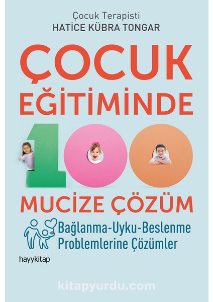 Çocuk Eğitiminde 100 Mucize Çözüm Bağlanma-Uyku-Beslenme Problemlerine Çözümler