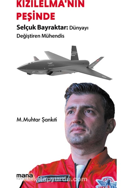 Kızılelma'nın Peşinde Selçuk Bayraktar, Dünyayı Değiştiren Mühendis
