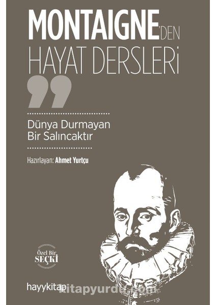 Monteigne'den Hayat Dersleri Dünya Durmayan Bir Salıncaktır