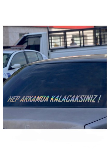 Hep Arkamda Kalacaksınız. Hologram Araba Arkası Yazı Sticker Söz