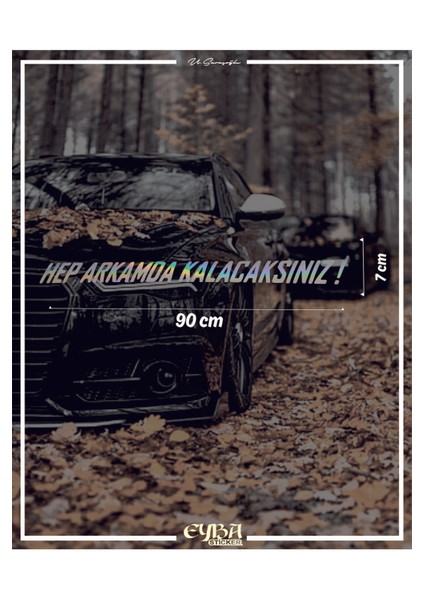 Hep Arkamda Kalacaksınız. Hologram Araba Arkası Yazı Sticker Söz fiyatları