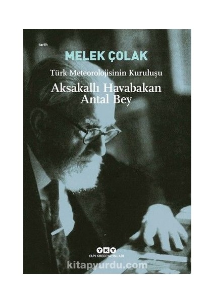 Aksakallı Havabakan Antal Bey Türk Meteorolojisinin Kuruluşu