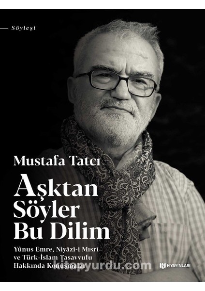 Aşktan Söyler Bu Dilim Yunus Emre, Niyazi-I Mısri ve Türk-Islam Tasavvufu Hakkında Konuşmalar