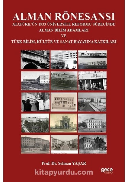 Alman Rönesansı Atatürk’ün 1933 Üniversite Reformu Sürecinde Alman Bilim Adamları ve Türk Bilim, Kültür ve Sanat Hayatına Katkıları