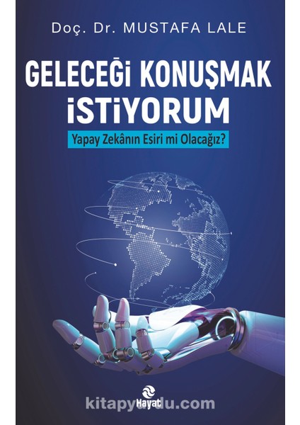 Geleceği Konuşmak Istiyorum Yapay Zekanın Esiri Mi Olacağız?