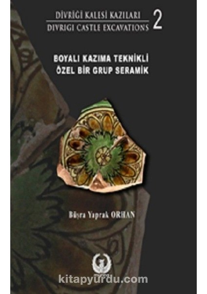 Divriği Kalesi Kazıları 2 Boyalı Kazıma Teknikli Özel Bir Grup Seramik