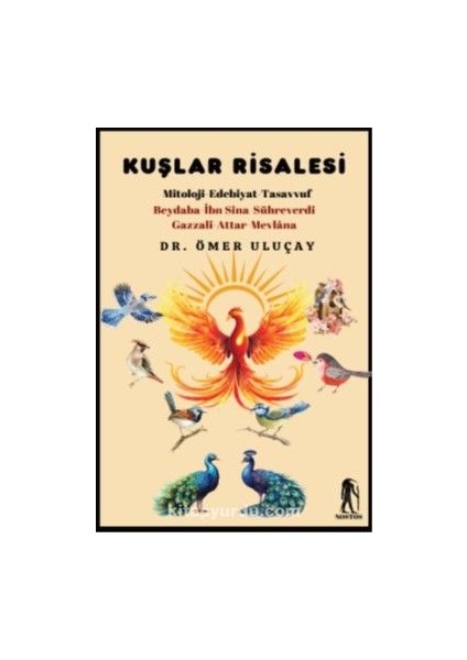 Kuşlar Risalesi Mitoloji-Edebiyat-Tasavvuf Beydaba-Ibn Sina-Sühreverdi-Gazzal- Attar- Mevlana