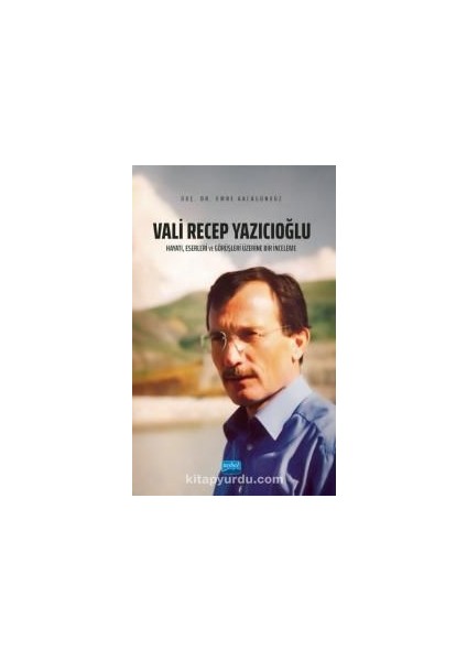 Vali Recep Yazıcıoğlu: Hayatı, Eserleri ve Görüşleri Üzerine Bir Inceleme