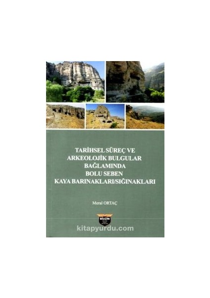 Tarihsel Süreç ve Arkeolojik Bulgular Bağlamında Bolu Seben Kaya :barınakları - Sığınakları